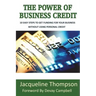 The Power of Business Credit: The Step by Step Guide to Building Business Credit