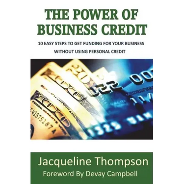 The Power of Business Credit: The Step by Step Guide to Building Business Credit