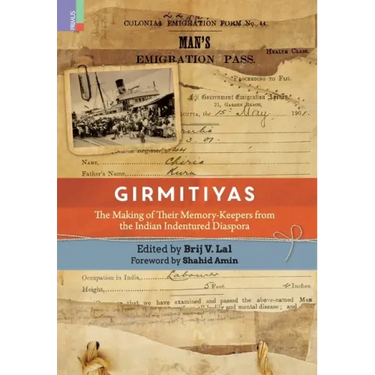Girmitiyas: The Making of their Memory-keepers from Indian Indentured Diaspora