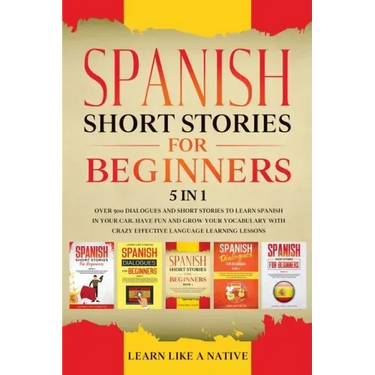 Spanish Short Stories for Beginners 5 in 1: Over 500 Dialogues and Daily Used Phrases to Learn Spanish in Your Car. Have Fun & Grow Your Vocabulary, w