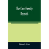 The Carr family records. Embacing the record of the first families who settled in America and their descendants, with many branches who came to this c