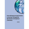 From Alchemy to Instruments: A Journey Through the Revolution of Analytical Chemistry