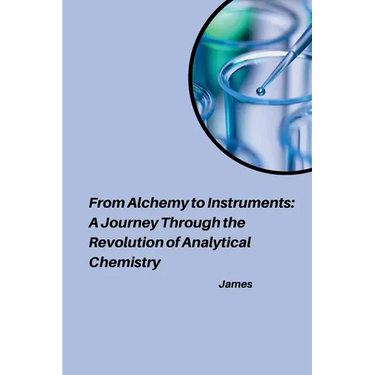 From Alchemy to Instruments: A Journey Through the Revolution of Analytical Chemistry