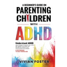 A Beginner's Guide on Parenting Children with ADHD