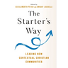 The Starter's Way: Leading New Contextual Christian Communities