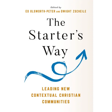 The Starter's Way: Leading New Contextual Christian Communities