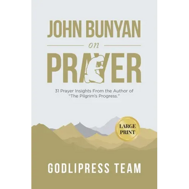 John Bunyan on Prayer: 31 Prayer Insights From the Author of "The Pilgrim's Progress." (LARGE PRINT)
