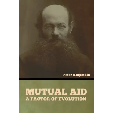 Mutual Aid: A Factor of Evolution