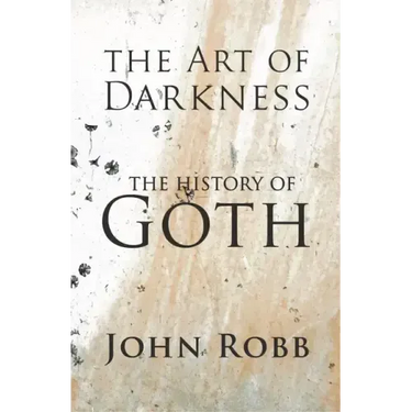 The Art of Darkness: The History of Goth