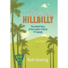 The First Beverly Hillbilly: The Untold Story of the Creator of Rural TV Comedy