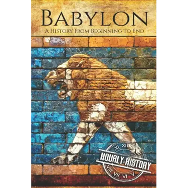 Babylon: A History From Beginning to End