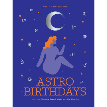 Astro Birthdays: What Your Birthdate Reveals about Your Life & Destiny