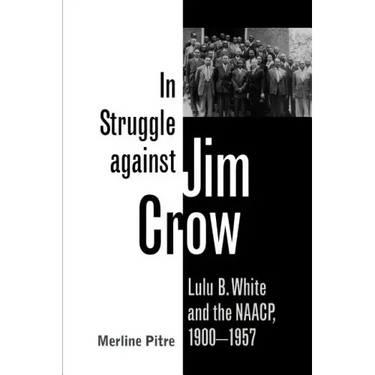 In Struggle Against Jim Crow: Lulu B. White and the NAACP, 1900-1957