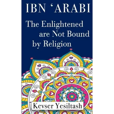 Ibn 'Arabi, The Enlightened are not bound by religion