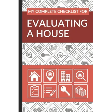 My Complete Checklist for Evaluating a House: First Time Home Buyers Guide for Home Purchase, Property Inspection Checklist, House Flipping Book, Real