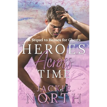 Heroes Across Time: A Sequel to Heroes for Ghosts