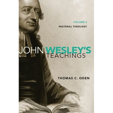John Wesley's Teachings, Volume 3: Pastoral Theology 3