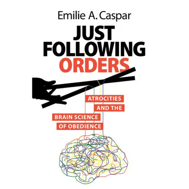 Just Following Orders: Atrocities and the Brain Science of Obedience
