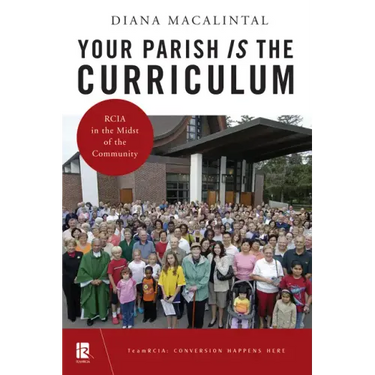 Your Parish Is the Curriculum: Rcia in the Midst of Community