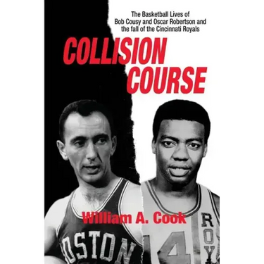Collision Course: The Basketball Lives of Bob Cousy and Oscar Robertson and The Collapse of the Cincinnati Royals
