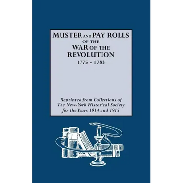 Muster and Pay Rolls of the War of the Revolution, 1775-1783