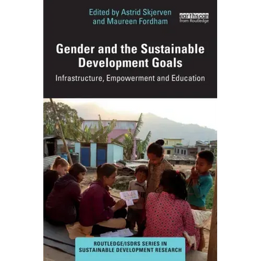 Gender and the Sustainable Development Goals: Infrastructure, Empowerment and Education