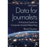 Data for Journalists: A Practical Guide for Computer-Assisted Reporting