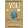 You Are Here: Exposing the Vital Link Between What We Do and What That Does to Our Planet