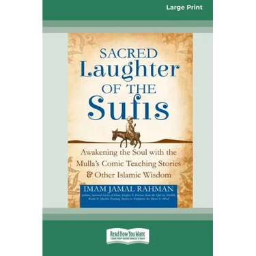 Sacred Laughter of the Sufis: Awakening the Soul with the Mulla's Comic Teaching Stories and Other Islamic Wisdom [Standard Large Print 16 Pt Editio