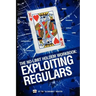 The No-Limit Holdem Workbook: Exploiting Regulars
