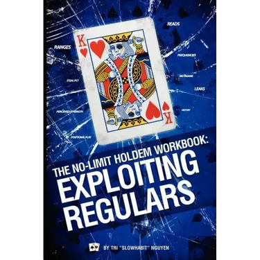 The No-Limit Holdem Workbook: Exploiting Regulars