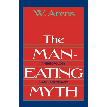 The Man-Eating Myth: Anthropology and Anthropophagy
