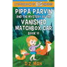 Pippa Parvin and the Mystery of the Vanished Matchbox Car: A Little Book of BIG Choices
