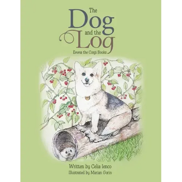 The Dog and the Log: Emma the Corgi Books