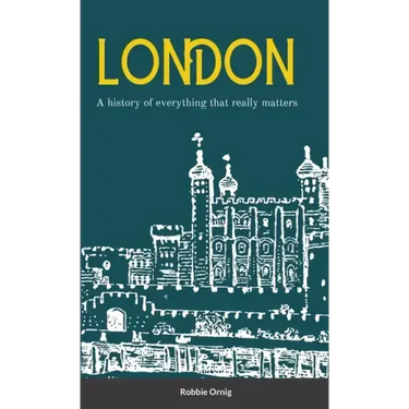 London A history of everything that really matters
