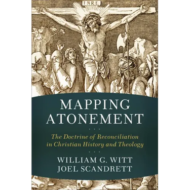 Mapping Atonement: The Doctrine of Reconciliation in Christian History and Theology