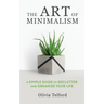 The Art of Minimalism: A Simple Guide to Declutter and Organize Your Life