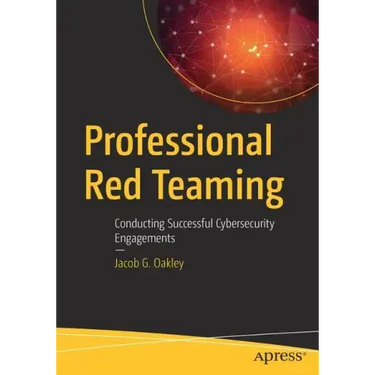 Professional Red Teaming: Conducting Successful Cybersecurity Engagements