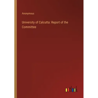 University of Calcutta: Report of the Committee