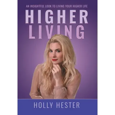 Higher Living: An Insightful Look to Living Your Higher Life