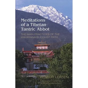 Meditations of a Tibetan Tantric Abbot: The Main Practices of the Mahayana Buddhist Path
