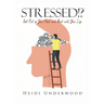 STRESSED!? Get Out of Your Head and Back into Your Life