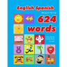 English - Spanish Bilingual First Top 624 Words Educational Activity Book for Kids: Easy vocabulary learning flashcards best for infants babies toddle