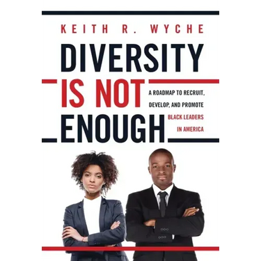Diversity Is Not Enough: A Roadmap to Recruit, Develop and Promote Black Leaders in America