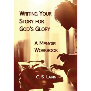 Writing Your Story for God's Glory: A Memoir Workbook