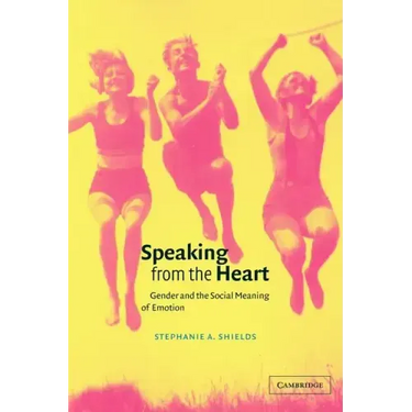 Speaking from the Heart: Gender and the Social Meaning of Emotion