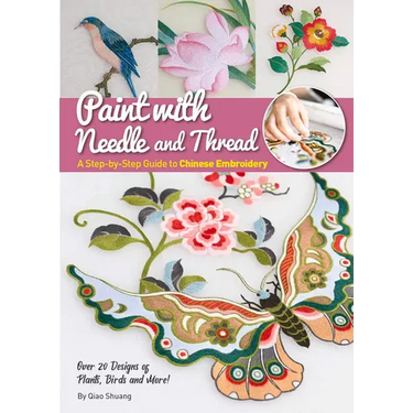 Paint with Needle and Thread: A Step-By-Step Guide to Chinese Embroidery