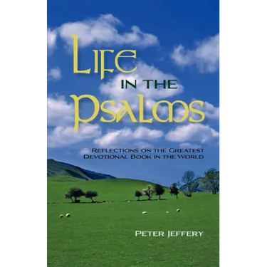 Life in the Psalms: Reflections on the Greatest Devotional Book in the World