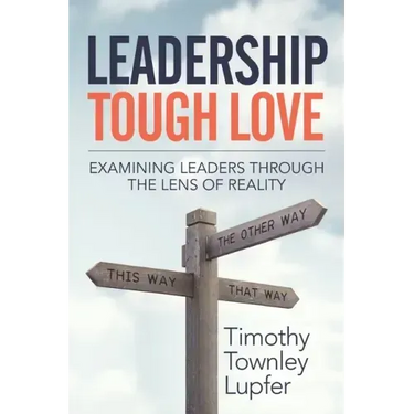 Leadership Tough Love: Examining Leaders Through the Lens of Reality