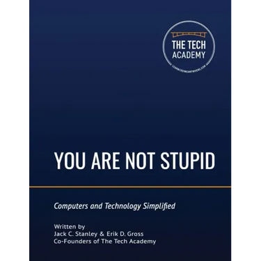 You Are Not Stupid: Computers and Technology Simplified